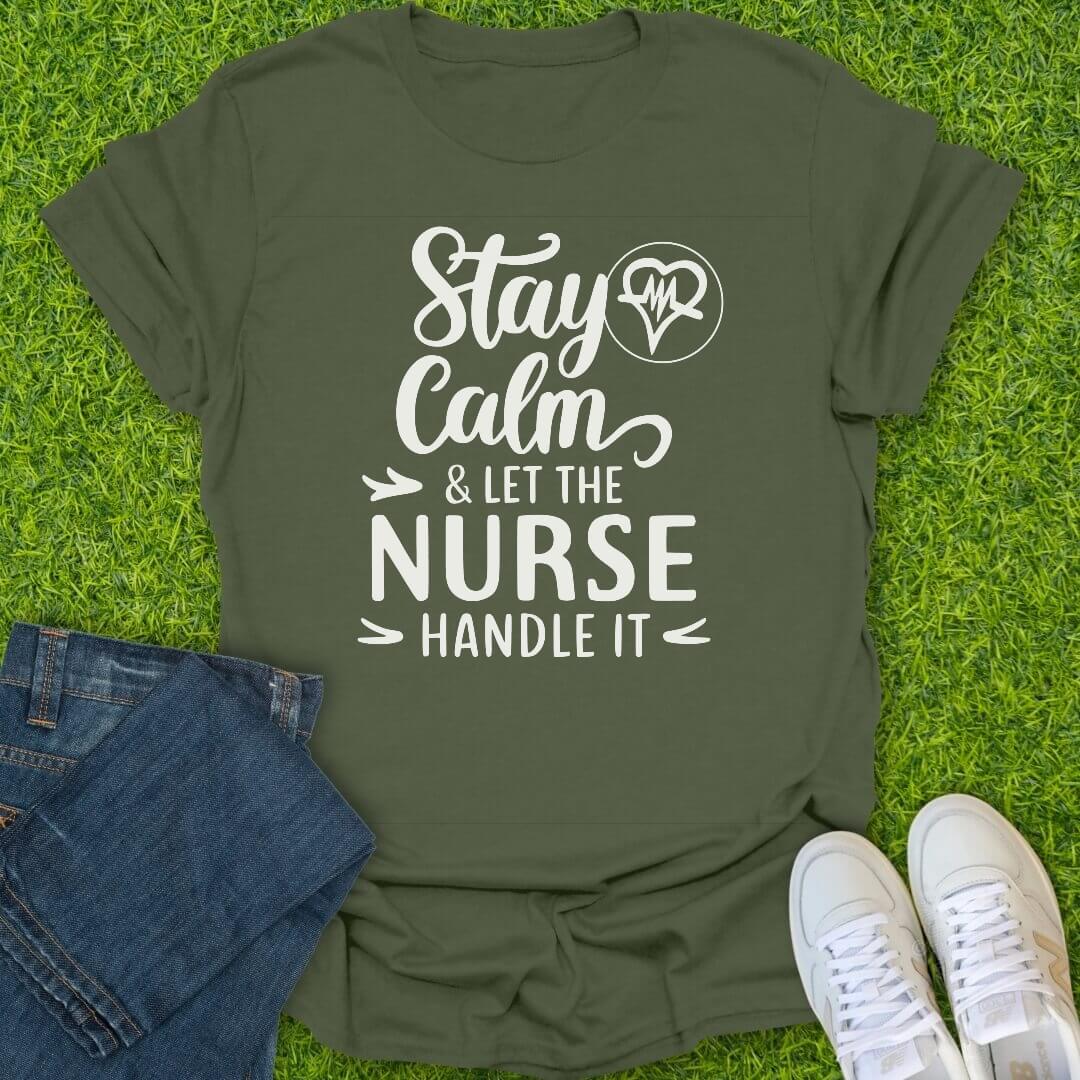 T-Shirt Military Green / S Stay Calm Nurse's Got This Tee