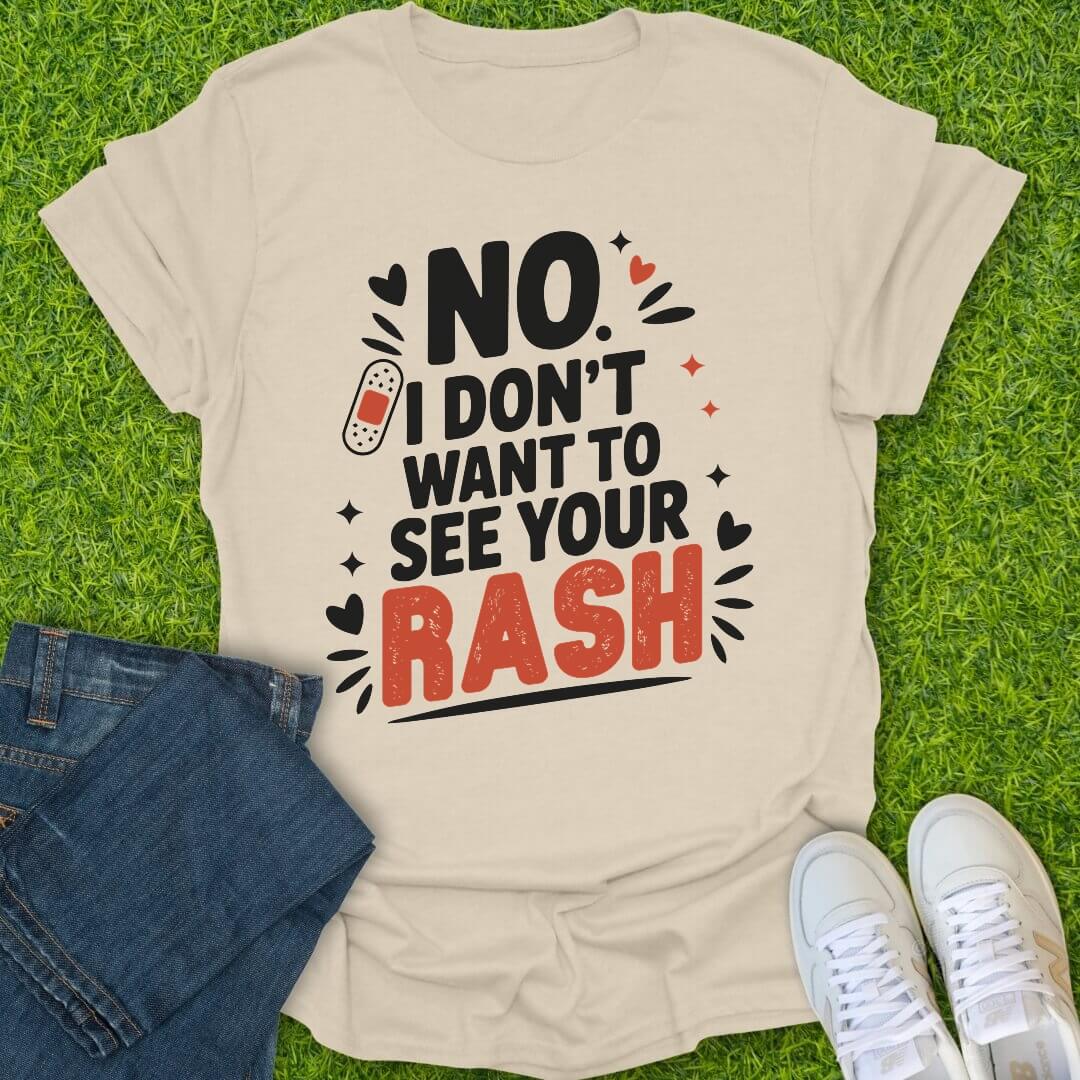 T-Shirt Natural / S I Don't Want To See Your Rash Tee
