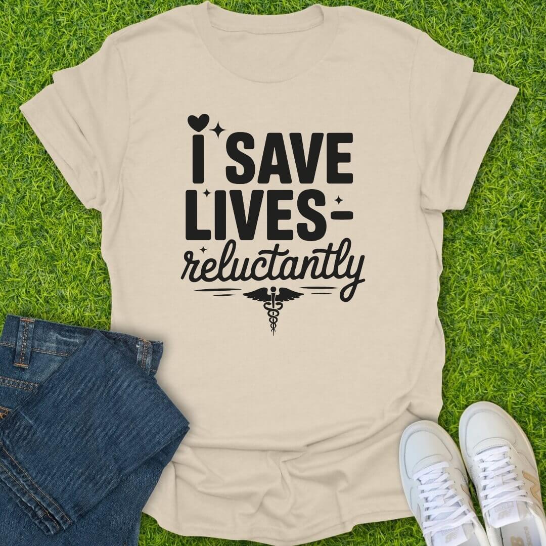 T-Shirt Natural / S I Save Lives Reluctantly Tee