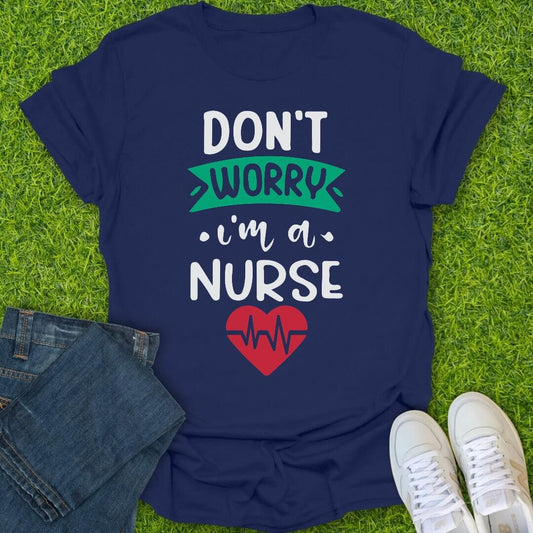 T-Shirt Navy / S Don't Worry I'm A Nurse Tee