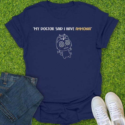T-Shirt Navy / S My Doctor Said I Have Ammonia Tee