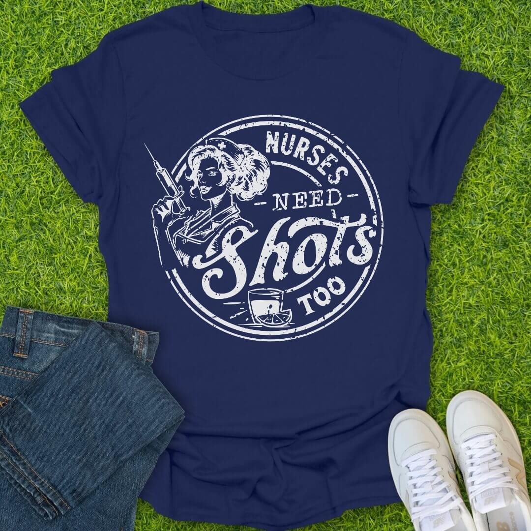 T-Shirt Navy / S Nurses Need Shots Too Tee
