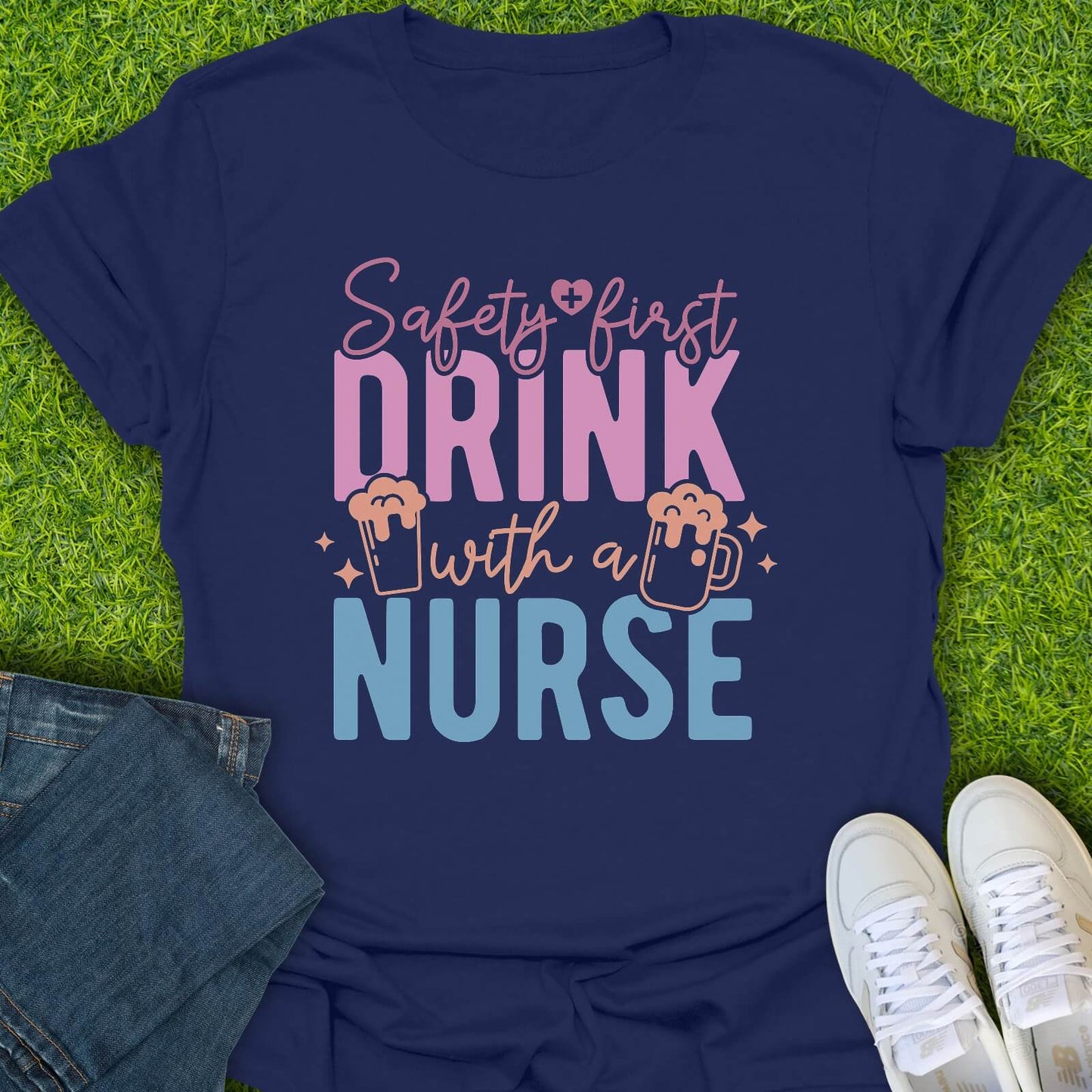 T-Shirt Navy / S Safety First Drink With A Nurse Tee