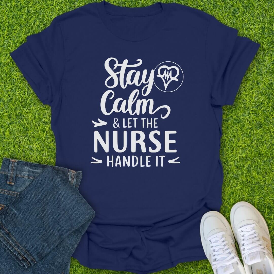 T-Shirt Navy / S Stay Calm Nurse's Got This Tee