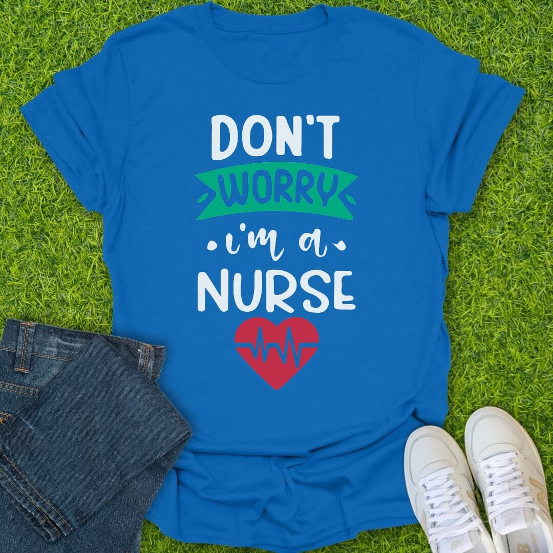T-Shirt Royal / S Don't Worry I'm A Nurse Tee