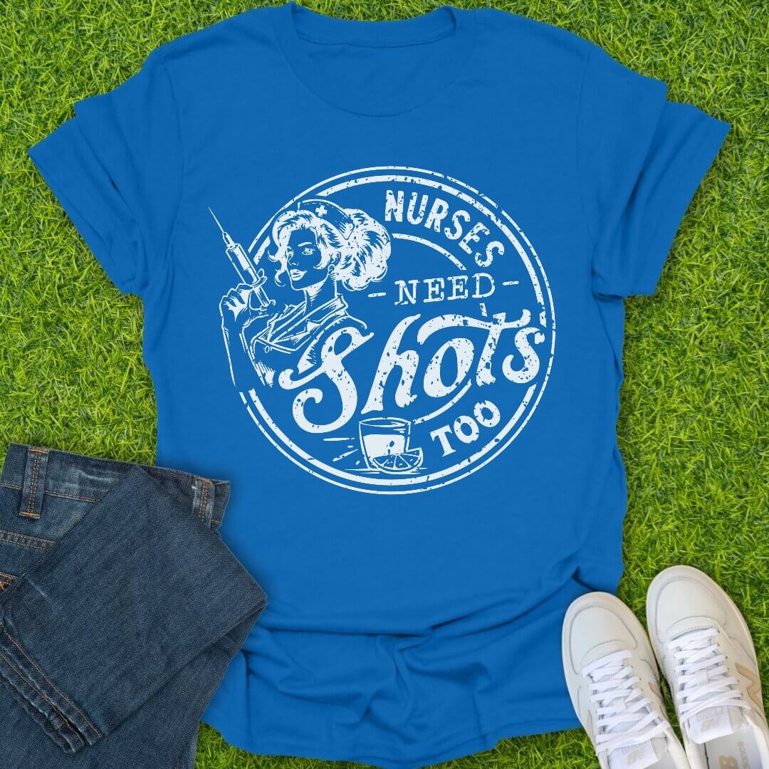 T-Shirt Royal / S Nurses Need Shots Too Tee