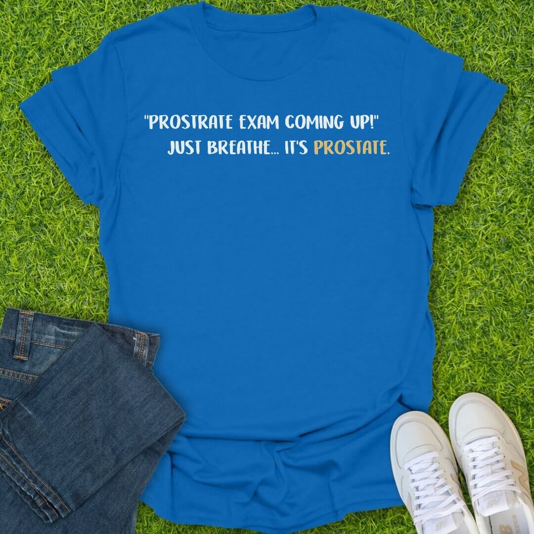 T-Shirt Royal / S Prostrate Exam Coming Up Tee