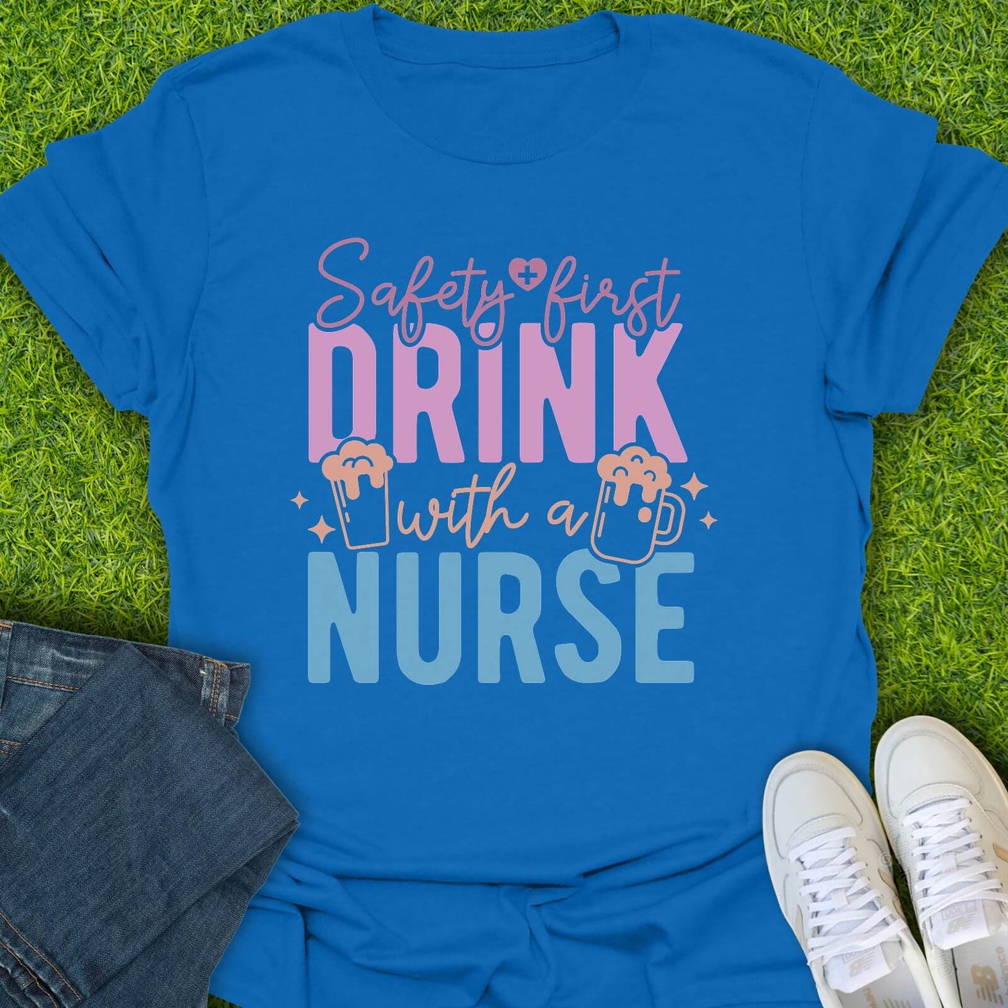 T-Shirt Royal / S Safety First Drink With A Nurse Tee