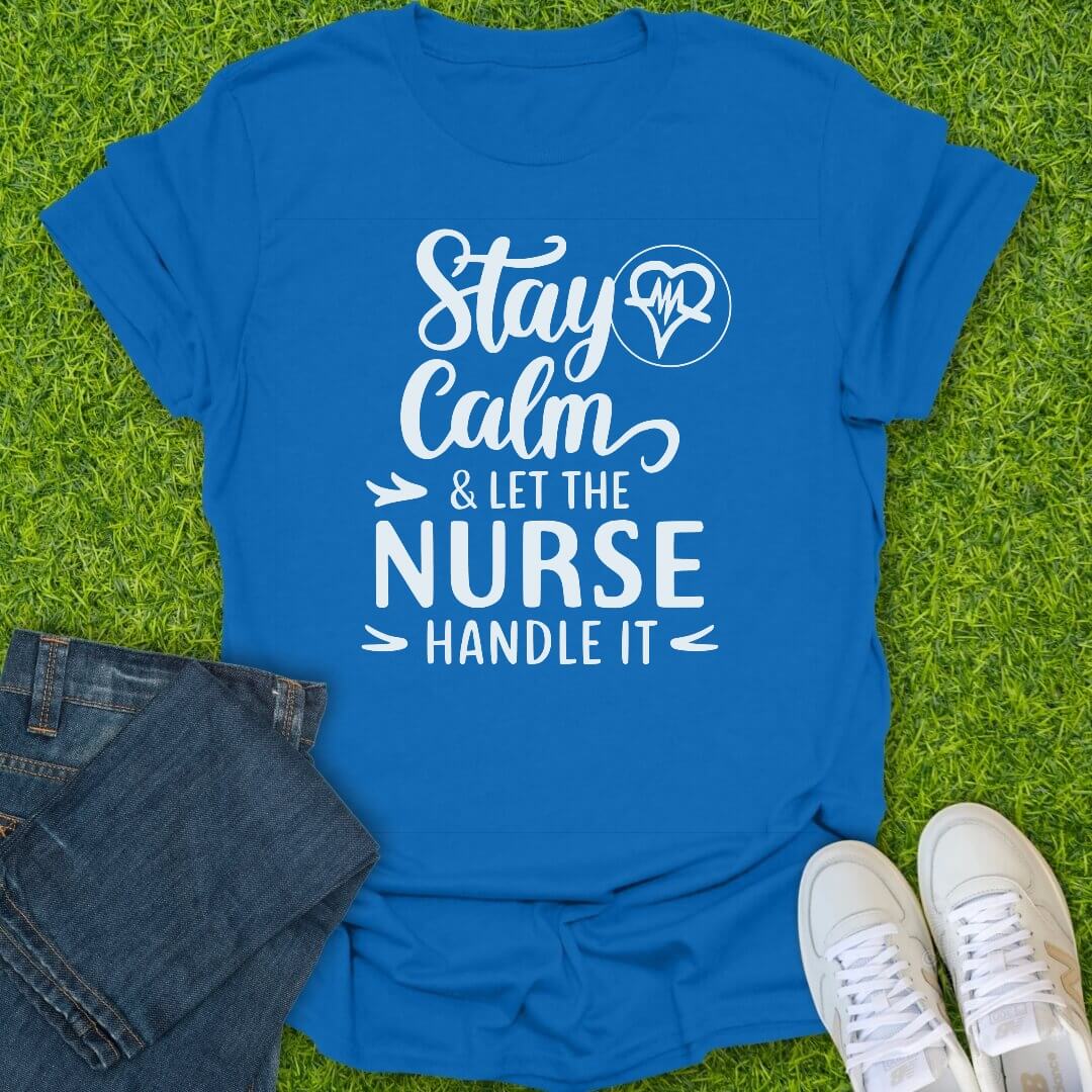 T-Shirt Royal / S Stay Calm Nurse's Got This Tee