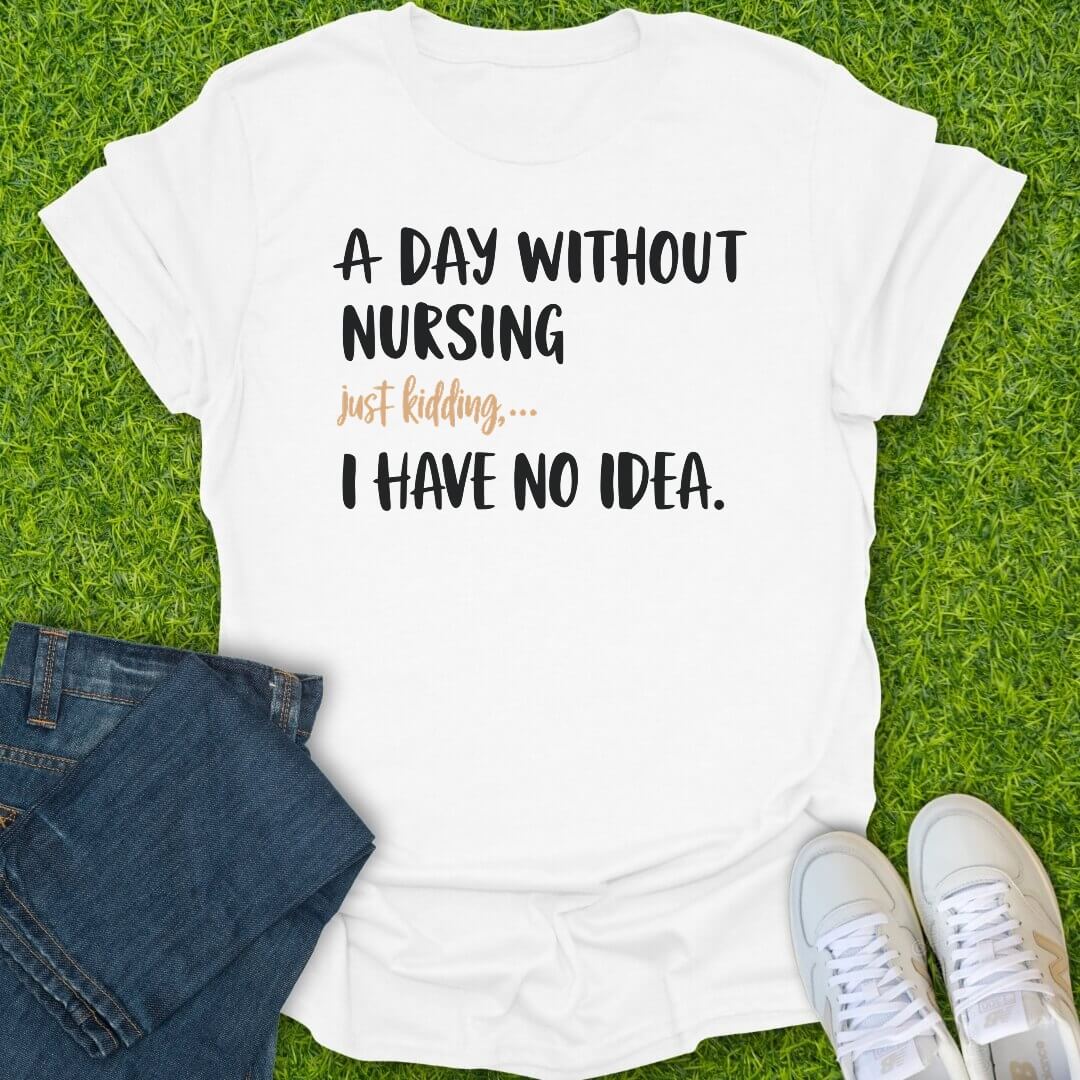T-Shirt White / S A Day Without Nursing Tee