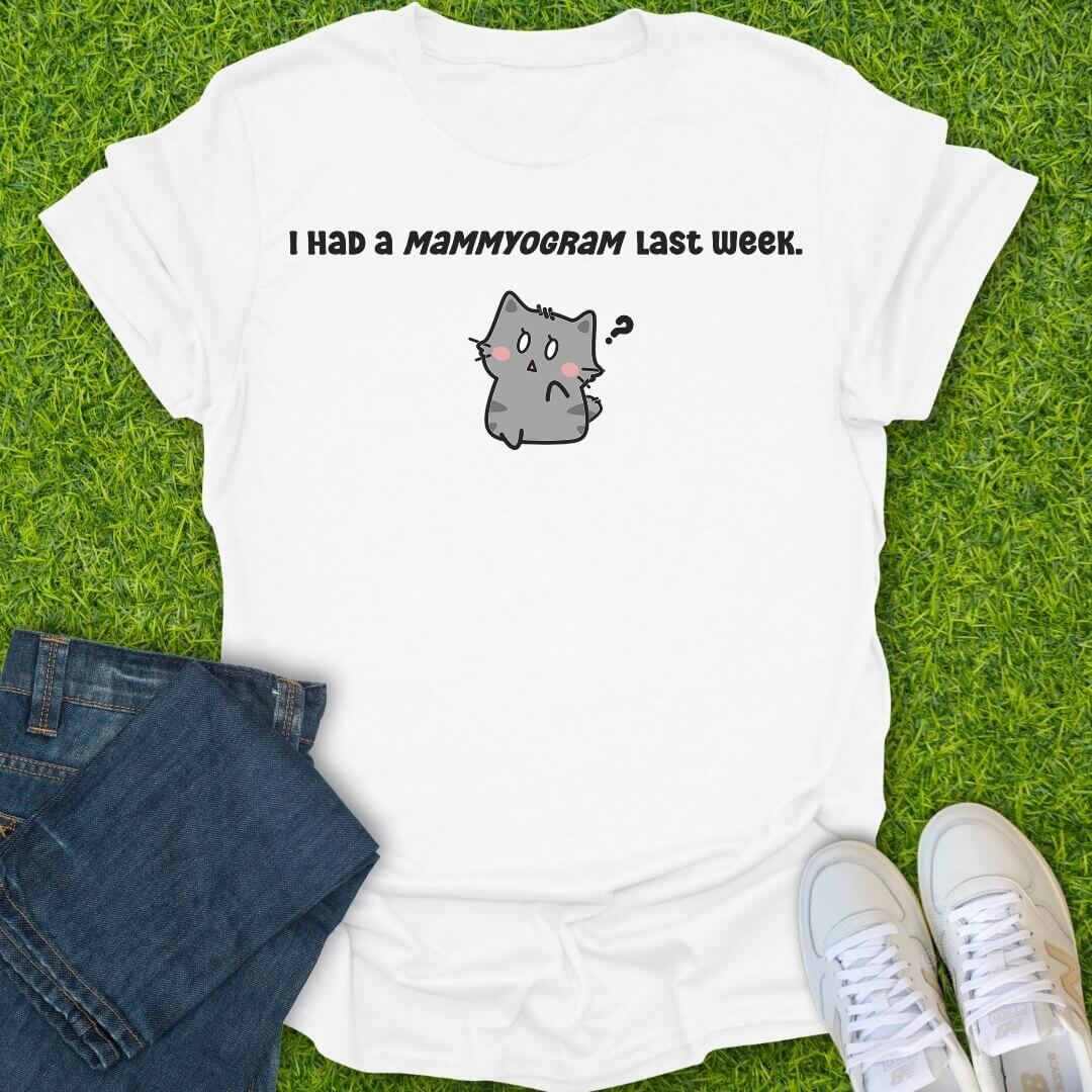 T-Shirt White / S I Had A Mammyogram Last Week Tee
