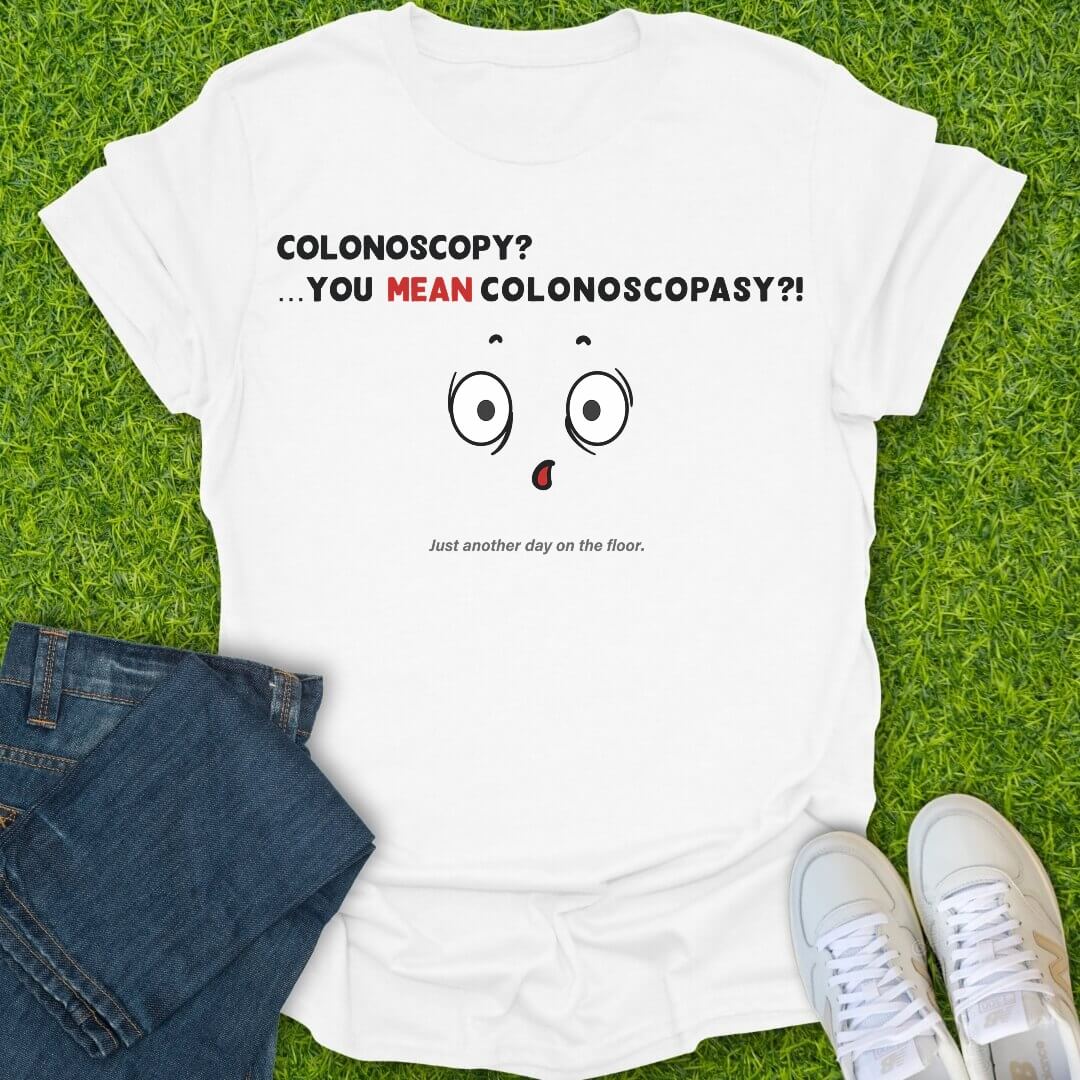 T-Shirt White / S You Mean Colonoscopasy Tee